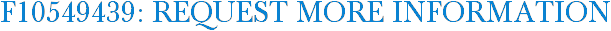 F10549439: Request More Information