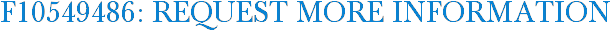 F10549486: Request More Information