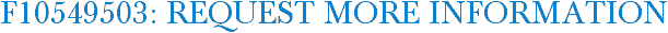 F10549503: Request More Information