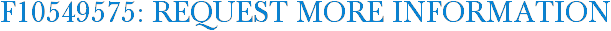 F10549575: Request More Information