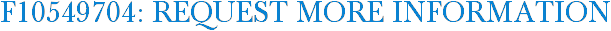F10549704: Request More Information