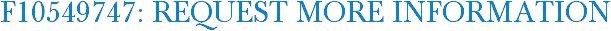 F10549747: Request More Information