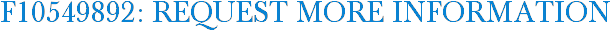 F10549892: Request More Information