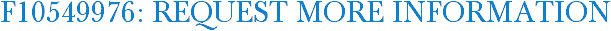 F10549976: Request More Information
