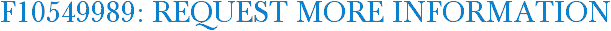 F10549989: Request More Information