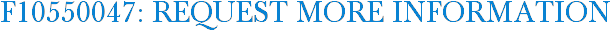 F10550047: Request More Information
