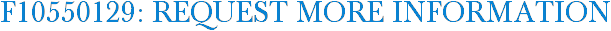 F10550129: Request More Information