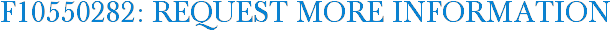 F10550282: Request More Information