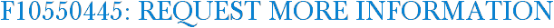 F10550445: Request More Information