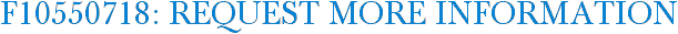 F10550718: Request More Information