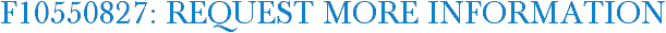 F10550827: Request More Information