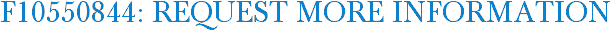 F10550844: Request More Information