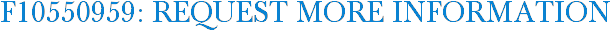 F10550959: Request More Information