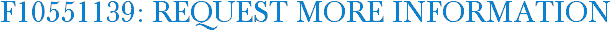 F10551139: Request More Information