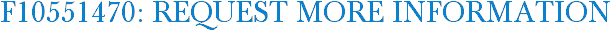 F10551470: Request More Information