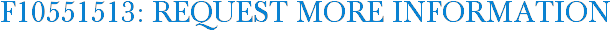 F10551513: Request More Information