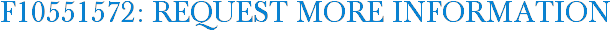 F10551572: Request More Information