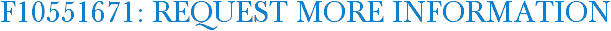F10551671: Request More Information