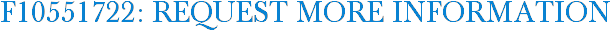 F10551722: Request More Information