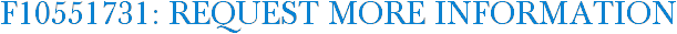 F10551731: Request More Information