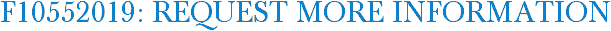 F10552019: Request More Information