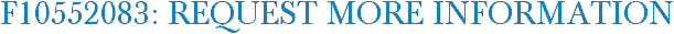F10552083: Request More Information