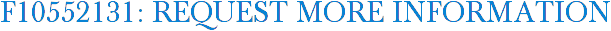 F10552131: Request More Information