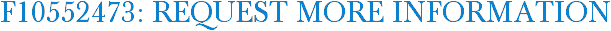 F10552473: Request More Information