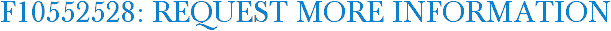 F10552528: Request More Information