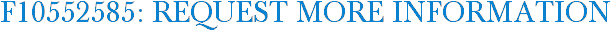 F10552585: Request More Information