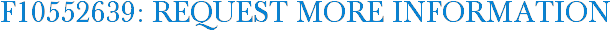 F10552639: Request More Information