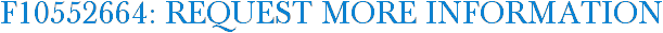 F10552664: Request More Information
