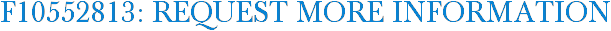 F10552813: Request More Information