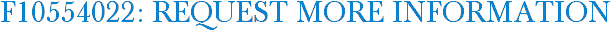 F10554022: Request More Information