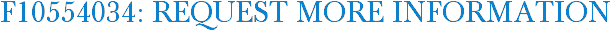 F10554034: Request More Information