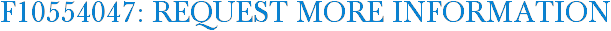 F10554047: Request More Information
