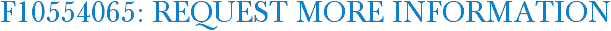 F10554065: Request More Information