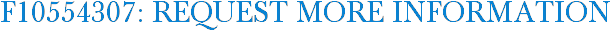 F10554307: Request More Information