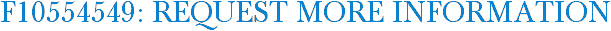 F10554549: Request More Information