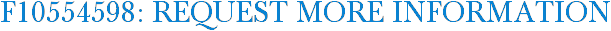 F10554598: Request More Information