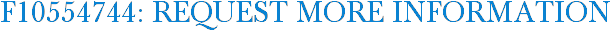 F10554744: Request More Information