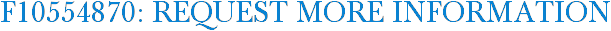 F10554870: Request More Information