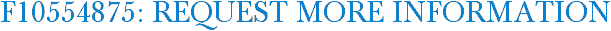 F10554875: Request More Information