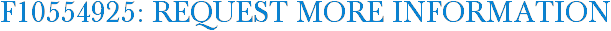 F10554925: Request More Information