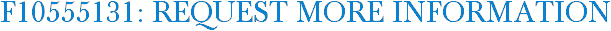 F10555131: Request More Information