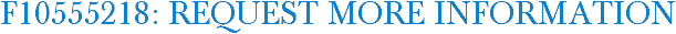 F10555218: Request More Information