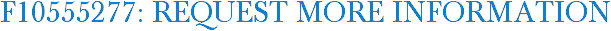 F10555277: Request More Information