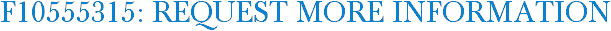 F10555315: Request More Information