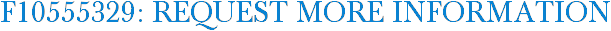 F10555329: Request More Information