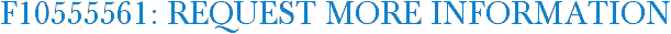 F10555561: Request More Information